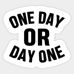 ONE DAY OR DAY ONE MOTIVATIONAL INSPIRATIONAL GIFT Sticker